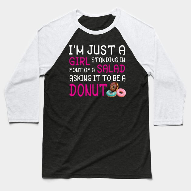 I'm Just A Girl Standing In Font Of A Salad Asking It To Be A Donut Happy Summer July 4th Day Baseball T-Shirt by Cowan79